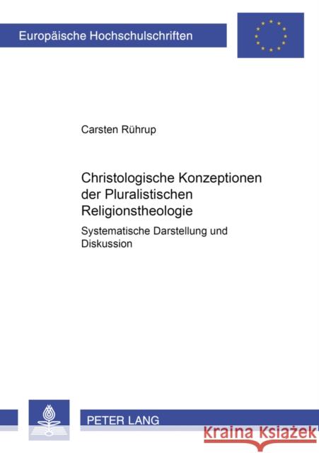 Christologische Konzeptionen Der Pluralistischen Religionstheologie: Systematische Darstellung Und Diskussion Rührup, Carsten 9783631544327