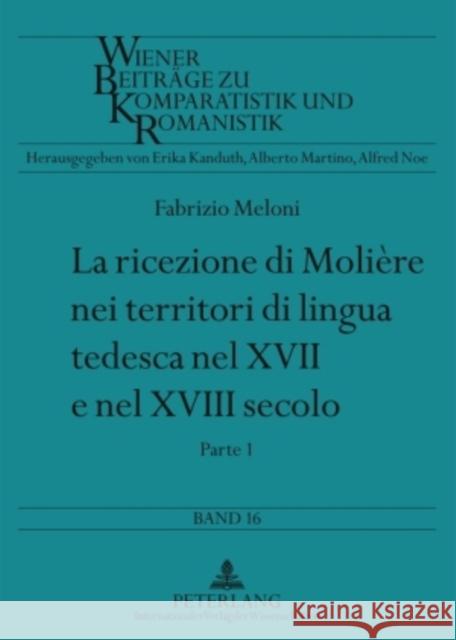 La Ricezione Di Molière Nei Territori Di Lingua Tedesca Nel XVII E Nel XVIII Secolo: Parte 1 E Parte 2 Martino, Alberto 9783631544396