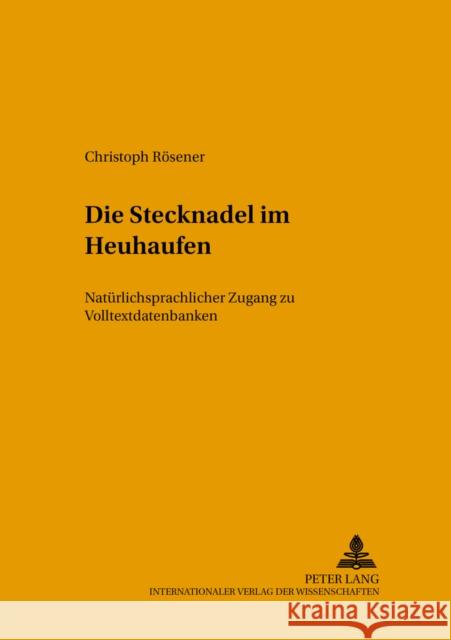 Die Stecknadel Im Heuhaufen: Natuerlichsprachlicher Zugang Zu Volltextdatenbanken Haller, Johann 9783631544471 Peter Lang Gmbh, Internationaler Verlag Der W