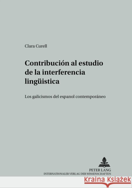 Contribución Al Estudio de la Interferencia Lingueística: Los Galicismos del Español Contemporáneo = Contribucion Al Estudio de La Interferencia Lingu Wotjak, Gerd 9783631545126 Peter Lang Gmbh, Internationaler Verlag Der W