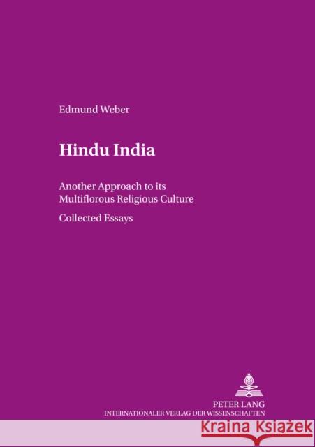 Hindu India: Another Approach to Its Multiflorous Religious Culture- Collected Essays Weber, Edmund 9783631545409 Peter Lang AG