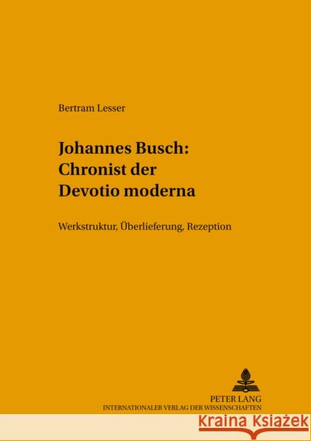 Johannes Busch: Chronist Der Devotio Moderna: Werkstruktur, Ueberlieferung, Rezeption Staubach, Nikolaus 9783631545553 Lang, Peter, Gmbh, Internationaler Verlag Der