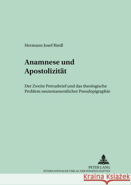 Anamnese Und Apostolizitaet: Der Zweite Petrusbrief Und Das Theologische Problem Neutestamentlicher Pseudepigraphie Regensburger Studien Zur Theologie 9783631545577 Lang, Peter, Gmbh, Internationaler Verlag Der