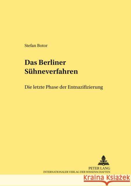 Das «Berliner Suehneverfahren» - Die Letzte Phase Der Entnazifizierung: Die Letzte Phase Der Entnazifizierung Eckert, Roswitha 9783631545744