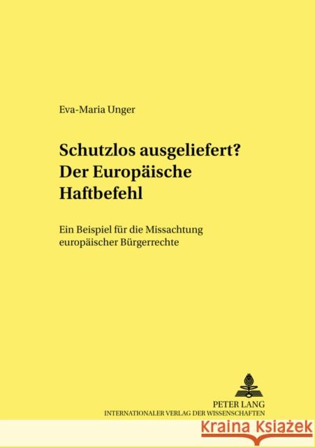 Schutzlos Ausgeliefert? Der Europaeische Haftbefehl: Ein Beispiel Fuer Die Missachtung Europaeischer Buergerrechte Albrecht, Peter-Alexis 9783631545751