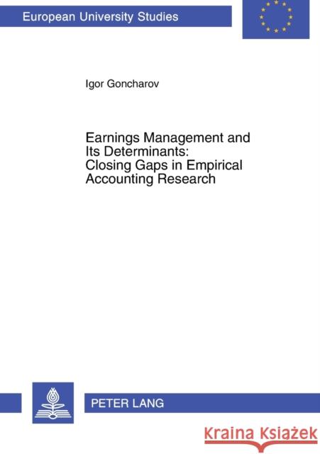 Earnings Management and Its Determinants: Closing Gaps in Empirical Accounting Research Goncharov, Igor 9783631545775 Peter Lang AG