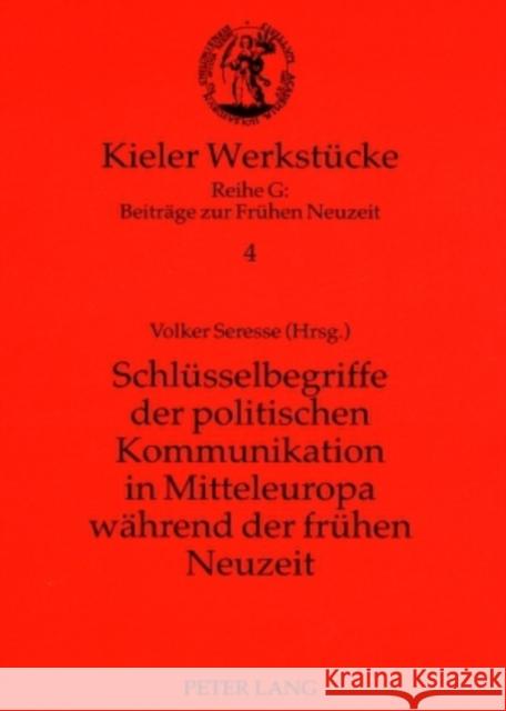 Schluesselbegriffe Der Politischen Kommunikation in Mitteleuropa Waehrend Der Fruehen Neuzeit Mörke, Olaf 9783631545904
