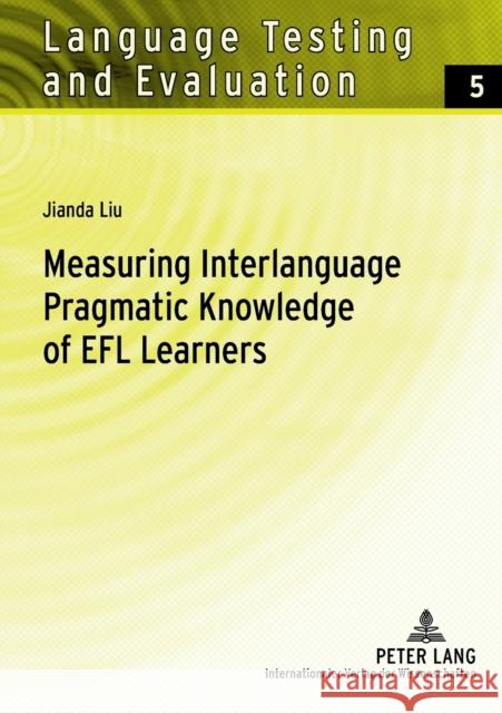 Measuring Interlanguage Pragmatic Knowledge of Efl Learners Grotjahn, Rüdiger 9783631545959