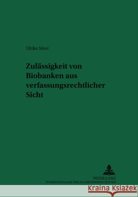 Zulaessigkeit Von Biobanken Aus Verfassungsrechtlicher Sicht Deutsch, Erwin 9783631546048 Peter Lang Gmbh, Internationaler Verlag Der W