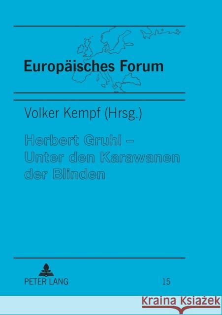 Herbert Gruhl - Unter den Karawanen der Blinden; Schlüsseltexte, Interviews und Reden (1976-1993) Hornung, Klaus 9783631546185 Peter Lang Gmbh, Internationaler Verlag Der W