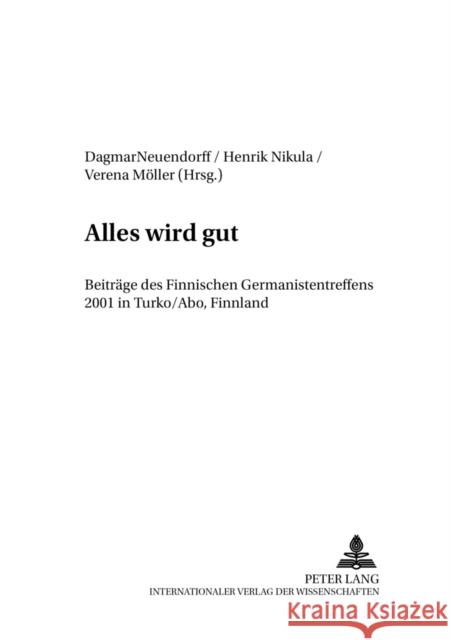 Alles Wird Gut: Beitraege Des Finnischen Germanistentreffens 2001 in Turku/Åbo, Finnland Korhonen, Jarmo 9783631546253 Peter Lang Gmbh, Internationaler Verlag Der W