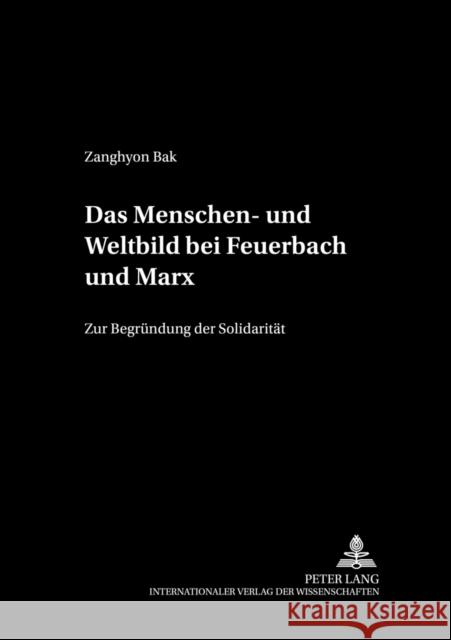 Das Menschen- Und Weltbild Bei Feuerbach Und Marx: Zur Begruendung Der Solidaritaet Sandkühler, Hans Jörg 9783631546314