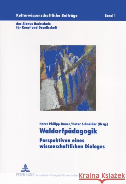 Waldorfpaedagogik: Perspektiven Eines Wissenschaftlichen Dialoges Bauer, Horst Ph. 9783631546338 Peter Lang Internationaler Verlag der Wissens