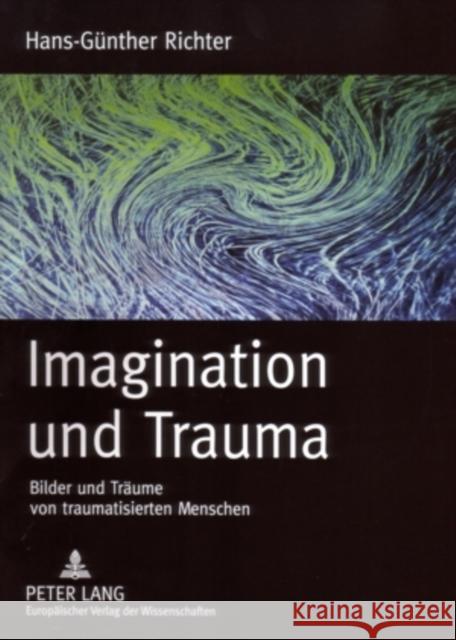 Imagination Und Trauma: Bilder Und Traeume Von Traumatisierten Menschen Richter, Hans-Günther 9783631546505