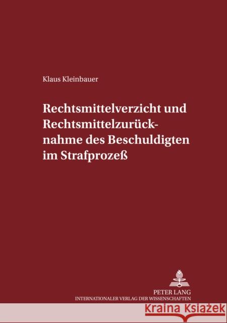 Rechtsmittelverzicht Und Rechtsmittelzuruecknahme Des Beschuldigten Im Strafprozeß Maiwald, Manfred 9783631546581