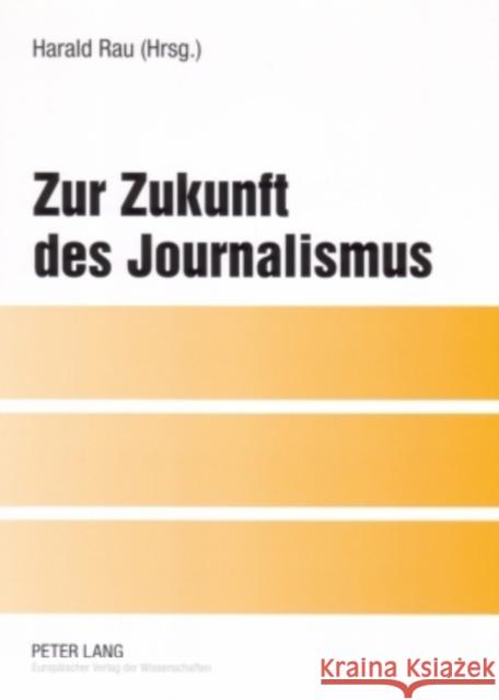 Zur Zukunft Des Journalismus Rau, Harald 9783631546598