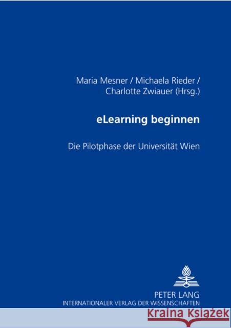 Elearning Beginnen: Die Pilotphase Der Universitaet Wien Mesner, Maria 9783631546833 Lang, Peter, Gmbh, Internationaler Verlag Der