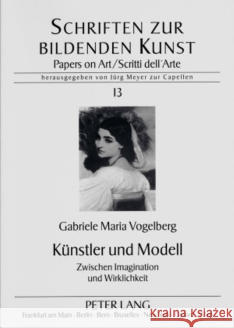 Kuenstler Und Modell: Zwischen Imagination Und Wirklichkeit - Untersuchung Zum Modellkult Zwischen 1860 Und 1920 Meyer Zur Capellen, Jürg 9783631546925 Peter Lang Gmbh, Internationaler Verlag Der W