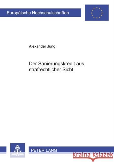 Der Sanierungskredit Aus Strafrechtlicher Sicht Jung, Alexander 9783631546970 Lang, Peter, Gmbh, Internationaler Verlag Der