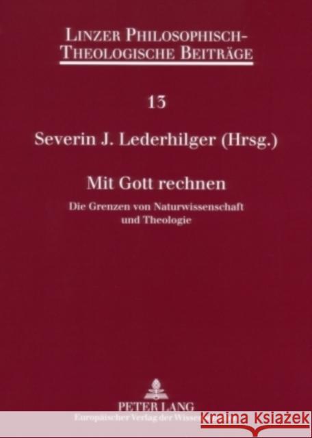 Mit Gott Rechnen: Die Grenzen Von Naturwissenschaft Und Theologie- 7. Oekumenische Sommerakademie Kremsmuenster 2005 Katholische Privat-Universität Linz 9783631547045 Lang, Peter, Gmbh, Internationaler Verlag Der