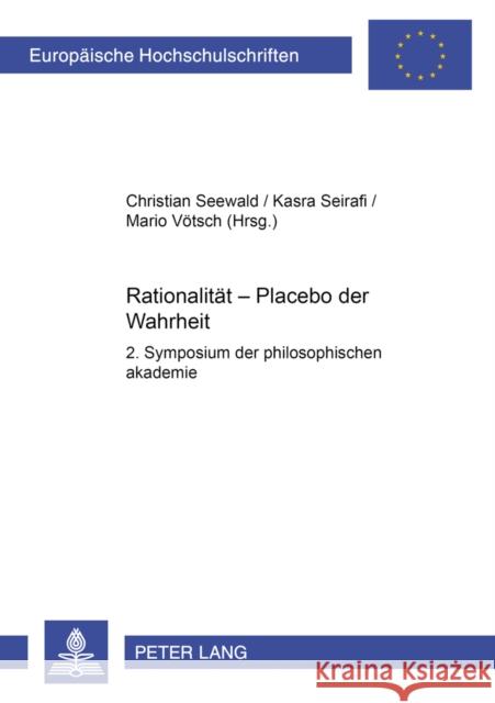 Rationalitaet - Placebo Der Wahrheit: 2. Symposium Der Philosophischen Akademie Vötsch, Mario 9783631547281 Lang, Peter, Gmbh, Internationaler Verlag Der