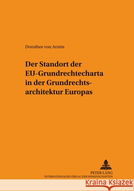 Der Standort Der Eu-Grundrechtecharta in Der Grundrechtsarchitektur Europas Von Arnim, Dorothee 9783631547687 Lang, Peter, Gmbh, Internationaler Verlag Der