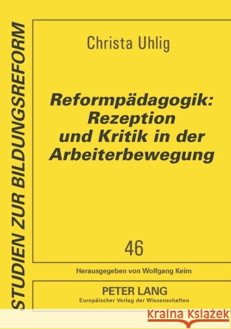 Reformpädagogik: Rezeption und Kritik in der Arbeiterbewegung; Quellenauswahl aus den Zeitschriften Die Neue Zeit (1883-1918) und Sozia Keim, Wolfgang 9783631547984
