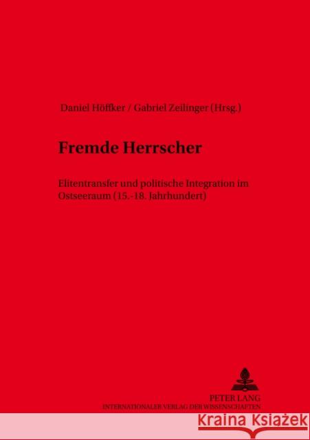 Fremde Herrscher: Elitentransfer Und Politische Integration Im Ostseeraum (15.-18. Jahrhundert) Mörke, Olaf 9783631548189 Lang, Peter, Gmbh, Internationaler Verlag Der