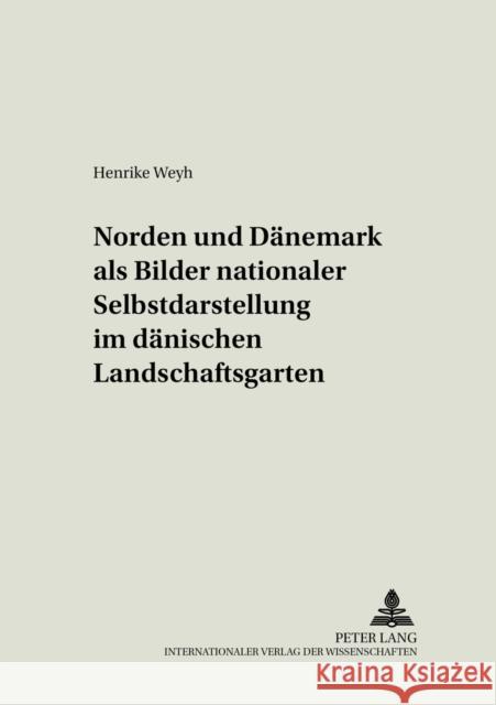 «Norden» Und «Daenemark» ALS Bilder Nationaler Selbstdarstellung Im Daenischen Landschaftsgarten Mörke, Olaf 9783631548202