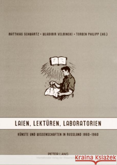 Laien, Lektueren, Laboratorien: Kuenste Und Wissenschaften in Russland 1860-1960 Schwartz, Matthias 9783631548325 Peter Lang Gmbh, Internationaler Verlag Der W