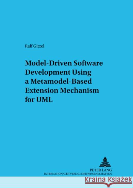 Model-Driven Software Development Using a Metamodel-Based Extension Mechanism for UML Gaul, Wolfgang 9783631548448