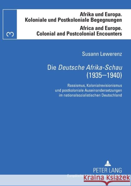 Die Deutsche Afrika-Schau (1935-1940); Rassismus, Kolonialrevisionismus und postkoloniale Auseinandersetzungen im nationalsozialistischen Deutschland Bechhaus-Gerst, Marianne 9783631548691 Peter Lang Gmbh, Internationaler Verlag Der W