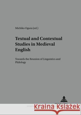 Textual and Contextual Studies in Medieval English; Towards the Reunion of Linguistics and Philology Ogura, Michiko 9783631548806