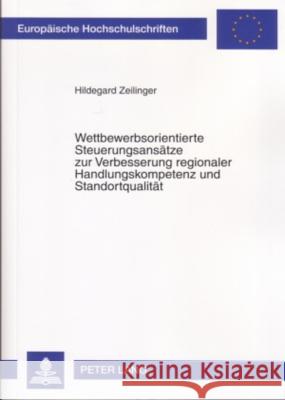 Wettbewerbsorientierte Steuerungsansaetze Zur Verbesserung Regionaler Handlungskompetenz Und Standortqualitaet: Synergiepotenziale Zwischen Dem Neuen Zeilinger, Hildegard 9783631548950 Lang, Peter, Gmbh, Internationaler Verlag Der