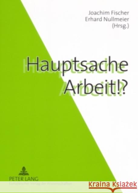 Hauptsache Arbeit!? Joachim Fischer Erhard Nullmeier 9783631548981 Lang, Peter, Gmbh, Internationaler Verlag Der