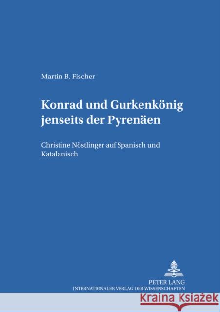 «Konrad» Und «Gurkenkoenig» Jenseits Der Pyrenaeen: Christine Noestlinger Auf Spanisch Und Katalanisch Ewers-Uhlmann, Hans-Heino 9783631549032 Peter Lang Gmbh, Internationaler Verlag Der W