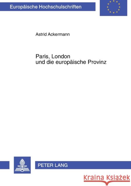 Paris, London Und Die Europaeische Provinz: Die Fruehen Modejournale 1770-1830 Ackermann, Astrid 9783631549070 Lang, Peter, Gmbh, Internationaler Verlag Der