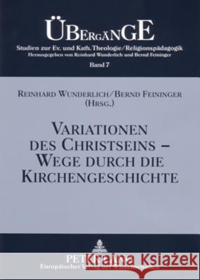 Variationen Des Christseins - Wege Durch Die Kirchengeschichte Wunderlich, Reinhard 9783631549117
