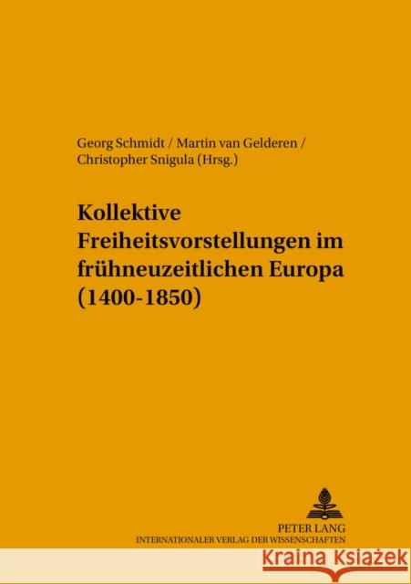 Kollektive Freiheitsvorstellungen Im Fruehneuzeitlichen Europa (1400-1850) Schmidt, Georg 9783631549490 Lang, Peter, Gmbh, Internationaler Verlag Der