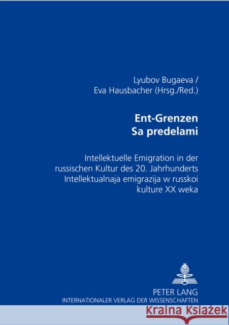 Ent-Grenzen- За пределами: Intellektuelle Emigration in Der Russischen Kultur Des 20 Bugaeva, Lyubov 9783631549582 Peter Lang Gmbh, Internationaler Verlag Der W