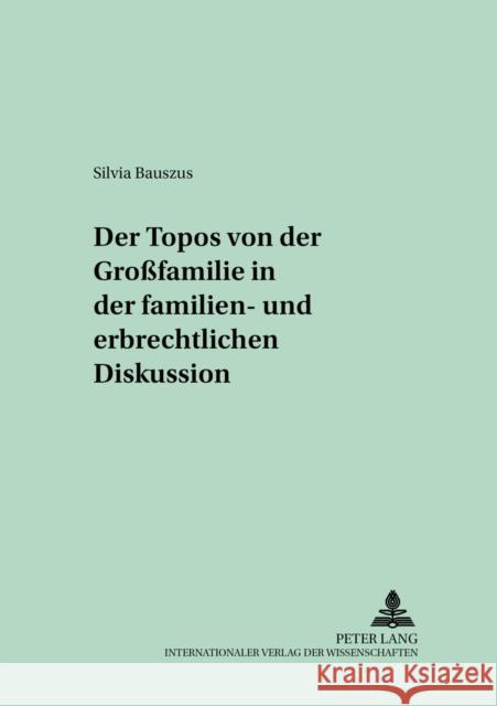 Der Topos Von Der «Großfamilie» in Der Familien- Und Erbrechtlichen Diskussion Otte, Gerhard 9783631549933