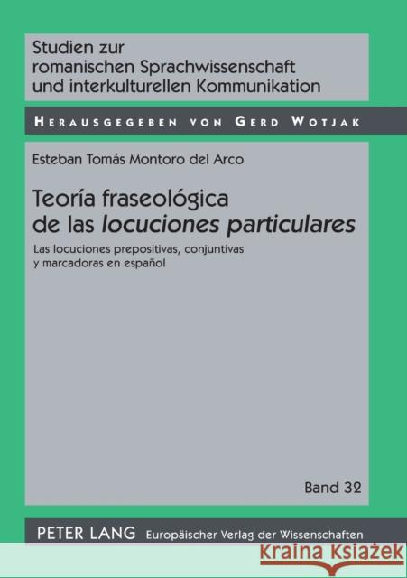 Teoría Fraseológica de Las «Locuciones Particulares»: Las Locuciones Prepositivas, Conjuntivas Y Marcadoras En Español = Teoria Fraseologica de Las Lo Wotjak, Gerd 9783631550014 Peter Lang Gmbh, Internationaler Verlag Der W