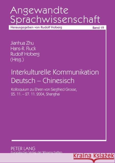 Interkulturelle Kommunikation Deutsch - Chinesisch; Kolloquium zu Ehren von Siegfried Grosse, 25.11.-27.11.2004, Shanghai Zhu, Jianhua 9783631550151