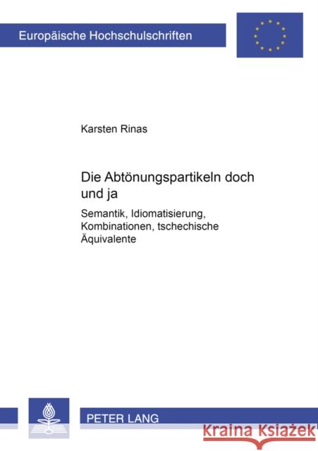 Die Abtoenungspartikeln «Doch» Und «Ja»: Semantik, Idiomatisierung, Kombinationen, Tschechische Aequivalente Rinas, Karsten 9783631550625 Peter Lang Gmbh, Internationaler Verlag Der W