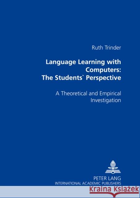 Language Learning with Computers: The Students' Perspective: A Theoretical and Empirical Investigation Trinder, Ruth 9783631550816