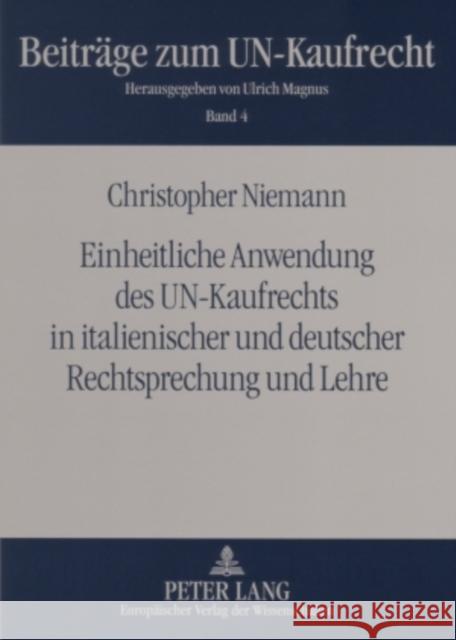 Einheitliche Anwendung Des Un-Kaufrechts in Italienischer Und Deutscher Rechtsprechung Und Lehre: Eine Untersuchung Zur Einheitlichen Auslegung Unbest Magnus, Ulrich 9783631550939 Lang, Peter, Gmbh, Internationaler Verlag Der