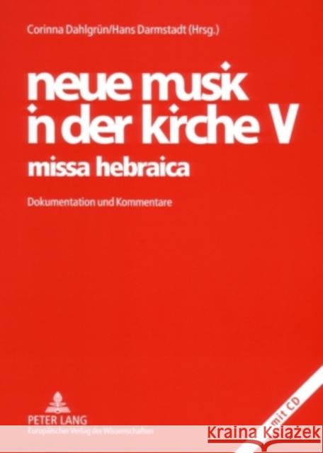 Neue Musik in Der Kirche V- Missa Hebraica: Dokumentation Und Kommentare Dahlgrün, Corinna 9783631550946 Peter Lang Gmbh, Internationaler Verlag Der W