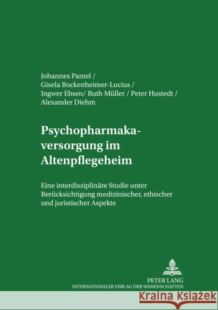 Psychopharmakaversorgung Im Altenpflegeheim: Eine Interdisziplinaere Studie Unter Beruecksichtigung Medizinischer, Ethischer Und Juristischer Aspekte Pantel, J. 9783631550953 Peter Lang Gmbh, Internationaler Verlag Der W