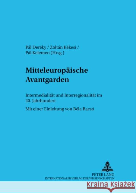 Mitteleuropaeische Avantgarden: Intermedialitaet Und Interregionalitaet Im 20. Jahrhundert Orosz, Magdolna 9783631551387 Peter Lang Gmbh, Internationaler Verlag Der W