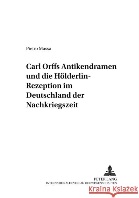 Carl Orffs Antikendramen Und Die Hoelderlin-Rezeption Im Deutschland Der Nachkriegszeit Maehder, Jürgen 9783631551431 Peter Lang Gmbh, Internationaler Verlag Der W